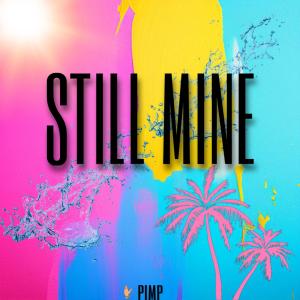 ดาวน์โหลดและฟังเพลง STILL MINE พร้อมเนื้อเพลงจาก Pimp