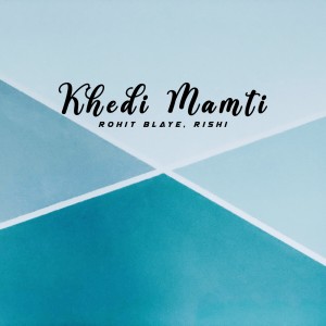 Dengarkan KHEDI MAMTI lagu dari Rohit Blaye dengan lirik
