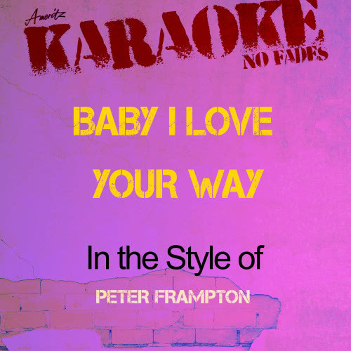 Baby I Love Your Way (In the Style of Peter Frampton) [Karaoke Version] (Karaoke Version)