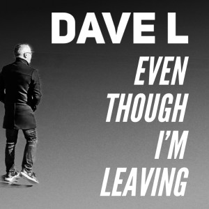 Album Even Though I'm Leaving oleh Dave L