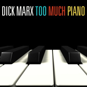 Album Too Much Piano from Dick Marx