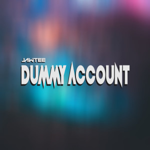 Listen to Dummy Account song with lyrics from Jawtee