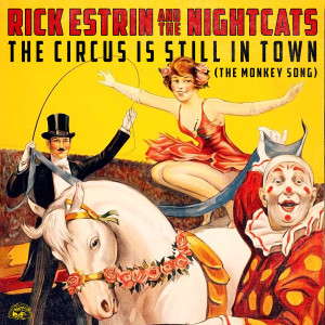 อัลบัม The Circus Is Still In Town (The Monkey Song) ศิลปิน Rick Estrin & The Nightcats