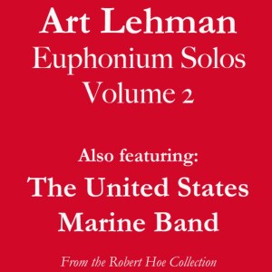 อัลบัม Art Lehman Euphonium Solos, Volume 2 ศิลปิน United States Marine Band