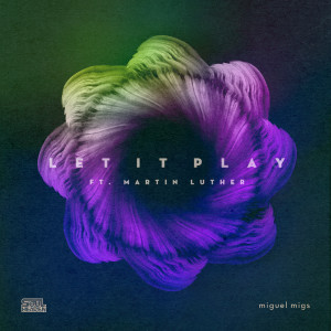ดาวน์โหลดและฟังเพลง Let It Play (feat. Martin Luther) พร้อมเนื้อเพลงจาก Miguel Migs