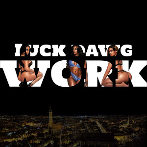ดาวน์โหลดและฟังเพลง Work พร้อมเนื้อเพลงจาก Luck Dawg