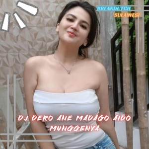 收聽DJ BREAKDUTCH SULAWESI的DJ Dero Ane Madago Aido Munggenya歌詞歌曲