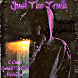 ดาวน์โหลดและฟังเพลง Just The Truth (feat. Jame$toocold & NeekOwe) (Explicit) พร้อมเนื้อเพลงจาก C.Cizzo