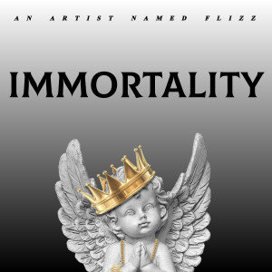 An Artist Named FLIZZ的專輯Immortality (Explicit)