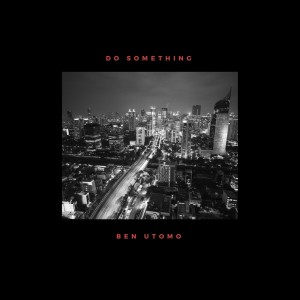Do Something (Explicit) dari Ben Utomo