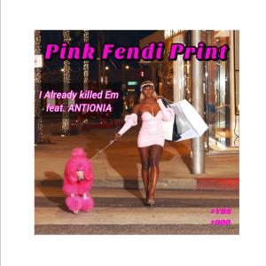 I Already Killed Em的專輯Pink Fendi Print (Explicit)
