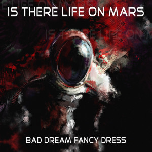 收聽Bad Dream Fancy Dress的Life On Mars歌詞歌曲