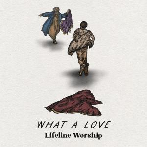 Album What a Love from Lifeline Worship