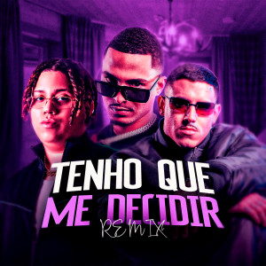 Marquinho no Beat的專輯Tenho Que Me Decidir (Remix) [Explicit]