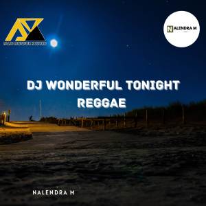 收听NALENDRA M的DJ Wonderful Tonight歌词歌曲
