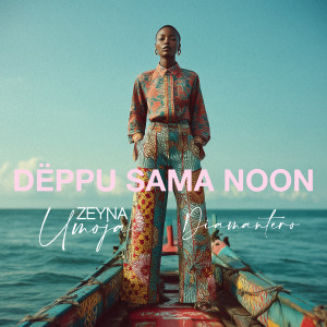 Listen to Dëppu Sama Noon song with lyrics from Zeyna Umoja