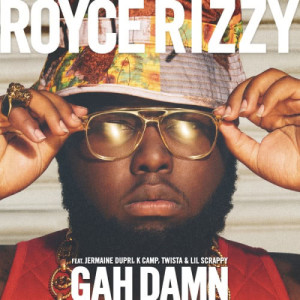 收聽Royce Rizzy的Gah Damn (Explicit)歌詞歌曲