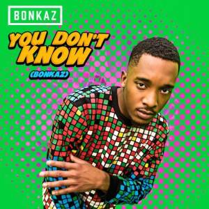 ดาวน์โหลดและฟังเพลง You Don't Know (Bonkaz) (Explicit) พร้อมเนื้อเพลงจาก Bonkaz