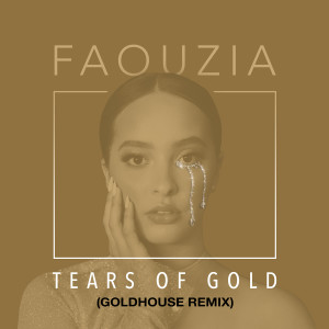 收聽Faouzia的Tears of Gold (Goldhouse Remix)歌詞歌曲
