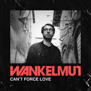 Wankelmut的專輯Can't Force Love