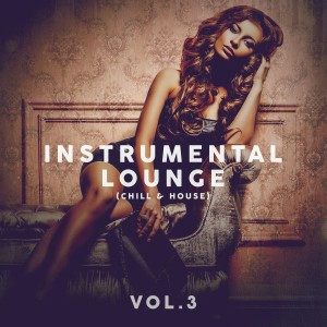 อัลบัม Instrumental Lounge (Chill & House) Vol. 3 ศิลปิน Various Artists