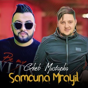 Listen to Samouna Mrayil song with lyrics from Cheb Mustapha