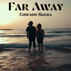 收聽Edward Skera的Far Away (Radio Edit)歌詞歌曲