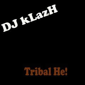 收听DJ kLazH的Tribal He!歌词歌曲