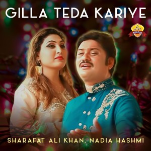 Listen to Gilla Teda Kariye song with lyrics from Sharafat Ali Khan