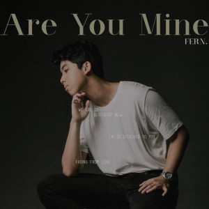 收听Fern.的Are You Mine歌词歌曲