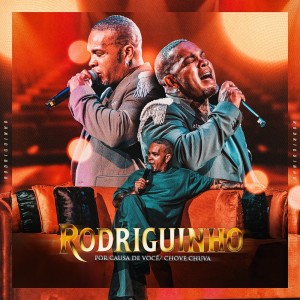 Rodriguinho的專輯Por Causa De Você, Chove Chuva
