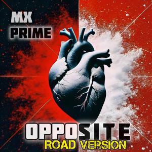 收聽MX Prime的Opposite (Road Version)歌詞歌曲