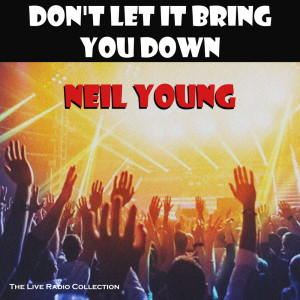 Neil Young的專輯Don't Let It Bring You Down (Live)