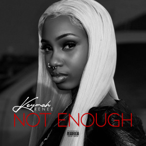 收聽Keymah Renee的Not Enough (Explicit)歌詞歌曲