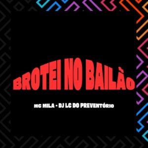 收聽MC Mila的BROTEI NO BAILÃO (Explicit)歌詞歌曲