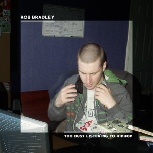 Album Too Busy Listening To Hiphop (Explicit) from Rob Bradley