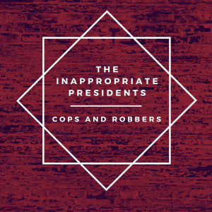 ดาวน์โหลดและฟังเพลง Cops and Robbers พร้อมเนื้อเพลงจาก The Inappropriate Presidents