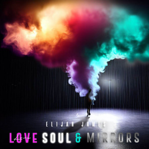 Elijah James的專輯Love Soul and Mirrors (Explicit)