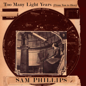 Album Too Many Light Years (From You to Here) from Sam Phillips