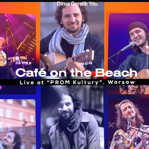收听Dima Gorelik的Café on the Beach (Live at "PROM Kultury", Warsaw)歌词歌曲