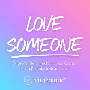 Listen to Love Someone (Originally Performed by Lukas Graham) (Piano Karaoke Version) song with lyrics from Sing2Piano