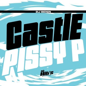 Castle Pissy P (Explicit) dari DJ BENIN