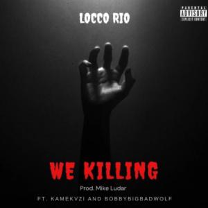 收聽LOCCO RIO的WE KILLING (feat. KAMEKVZI & BOBBY THEBIGBVDWOLF) (Explicit)歌詞歌曲