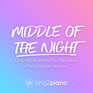 收听Sing2Piano的Middle of the Night (Originally Performed by Elley Duhé) (Piano Karaoke Version)歌词歌曲