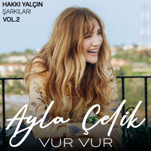 收聽Ayla Çelik的Vur Vur (Hakkı Yalçın Şarkıları, Vol. 2)歌詞歌曲