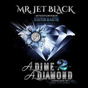 收听Mr. Jet Black的A Dime 2 a Diamond (feat. Ashton Martin) (Explicit)歌词歌曲