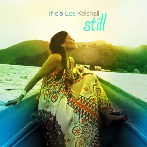 Dengarkan Still lagu dari Tricia Lee Kelshall dengan lirik