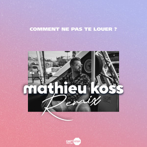 Mathieu Koss的專輯Comment ne pas te louer ? (Mathieu Koss Remix)