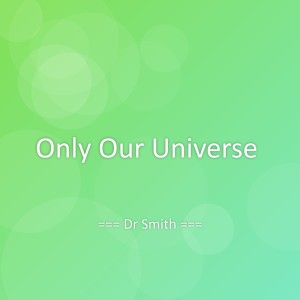 Listen to Only Our Universe song with lyrics from Dr Smith