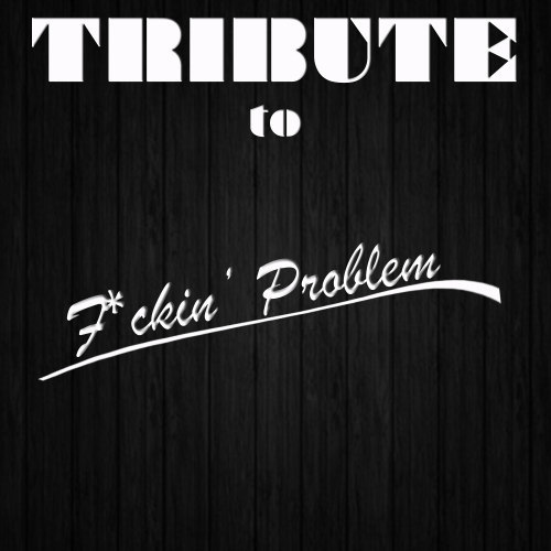 F**kin' Problem (Tribute to A$Ap Rocky Feat. Drake, 2 Chainz, & Kendrick Lamar)